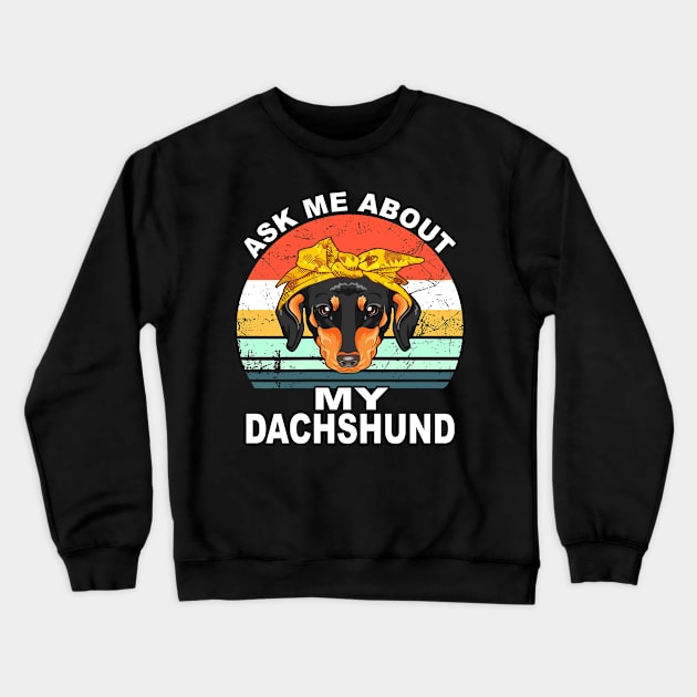 Ask Me About My Dachshund Vintage Crewneck Sweatshirt by Adeliac